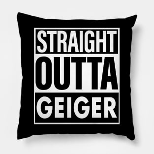 Geiger Name Straight Outta Geiger Pillow