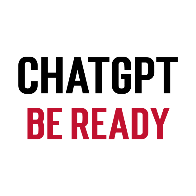 ChatGPT be ready by Stupefied Store