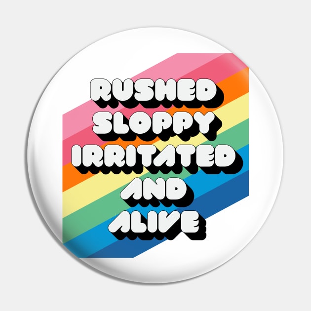 RUSHED SLOPPY IRRITATED AND ALIVE Pin by Youre Wrong About