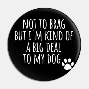 I'm a big deal to my dog dad mom woman gift funny cute canine owner Pin