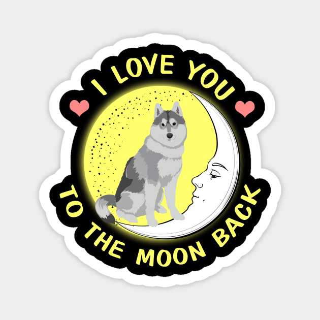I Love You To The Moon And Back Siberian Husky Magnet by AstridLdenOs