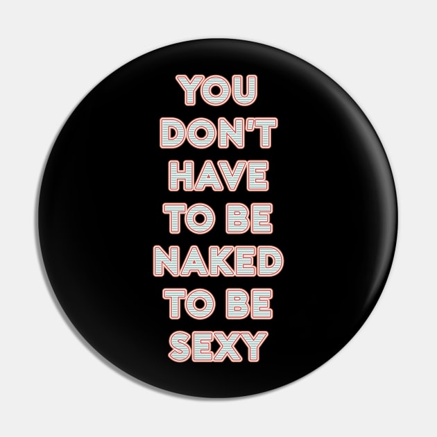 You don`t have to be naked to be SEXY ✮ funny quote ✮ Pin by Naumovski