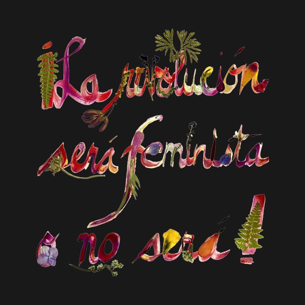 La revolución será feminista o no será by petalosbyada