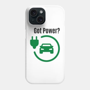 Got Power? Electric Car- Go Green Phone Case