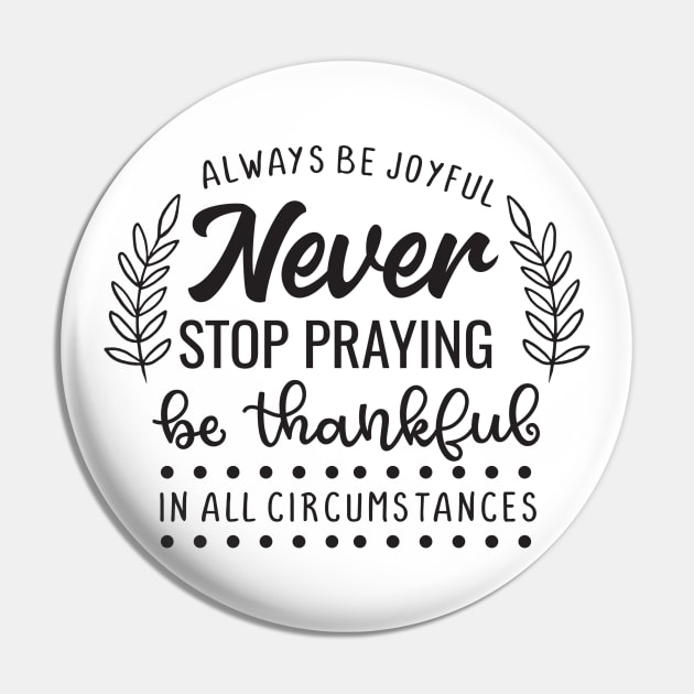 Always Be Joyful Never Stop Praying Be Thankful In All Circumstances Pin by TinPis