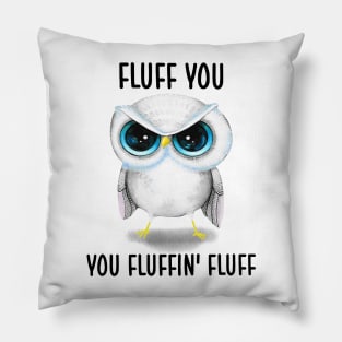 Fluff You You Fluffin' Fluff Cute Owl Shirt Pillow