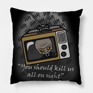 you should kill us all on sight Pillow