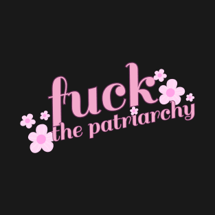 Fuck the Patriarchy T-Shirt