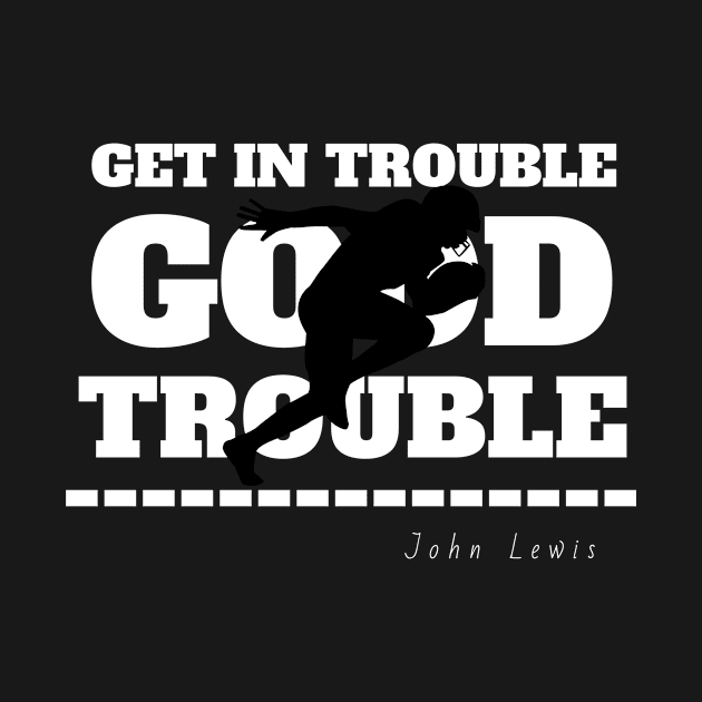 Get In Trouble Good Trouble Necessary Trouble black by Dody