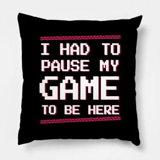 Gamer | Video game | I had to pause my game to be here retro pixel t-shirt Pillow