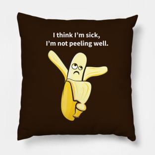 I Think I'm Sick, I'm Not Peeling Well Funny Pillow