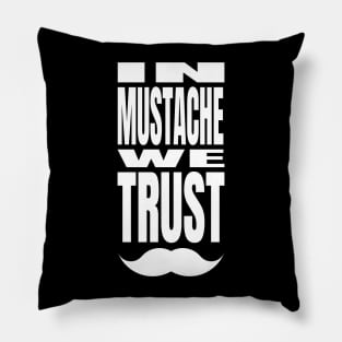 In Mustache We Trust Pillow