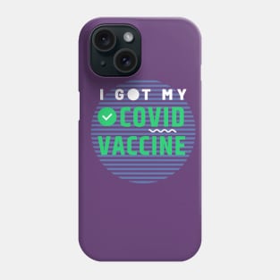 I Got My Covid Vaccine,Vaccinated 2021 Phone Case