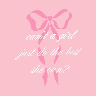 Can't A Girl Just Do The Best She Can T-Shirt