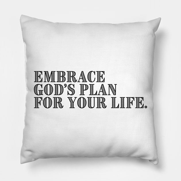 EMBRACE GOD'S PLAN FOR YOUR LIFE. Pillow by GumoApparelHub