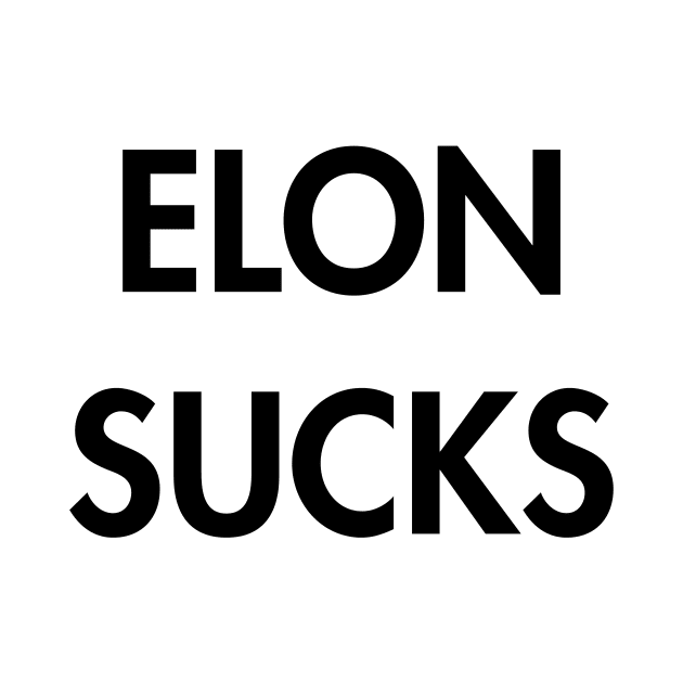 Elon Sucks by Dirty Leftist