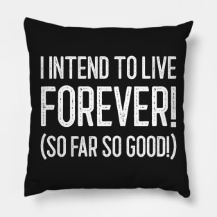 I Intend To Live Forever. So Far So Good Pillow