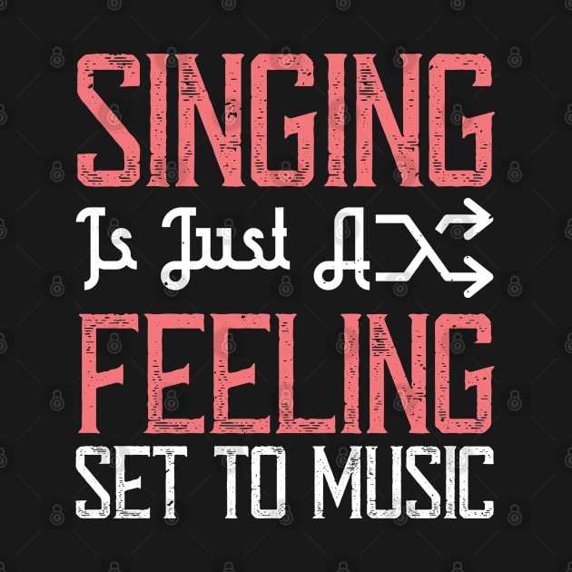 Singing is just a feeling set to music by Printroof