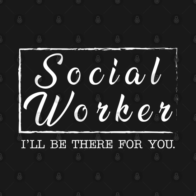 Social Worker - I'll be there for you by KC Happy Shop