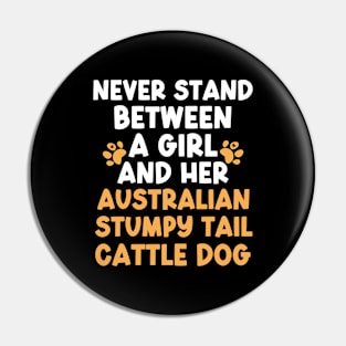 Never Stand Between A Girl And Her Australian Stumpy Tail Cattle Dog Pin