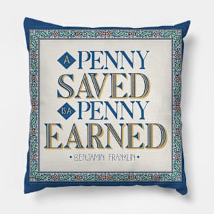 Penny earned, is a penny saved Pillow