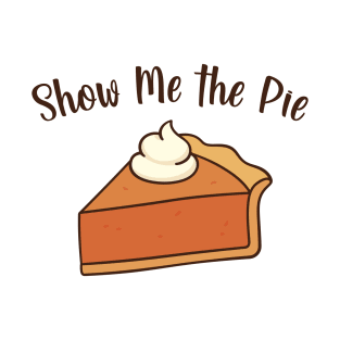 Show Me the Pie T-Shirt