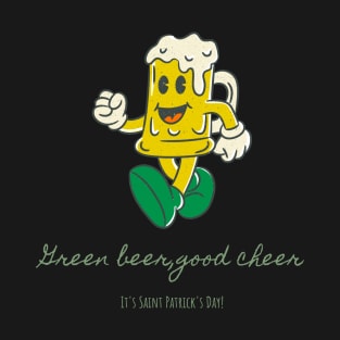 green beer, good cheer - st patrick day T-Shirt