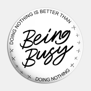 Doing nothing is better than being busy doing nothing | Procrastination Pin