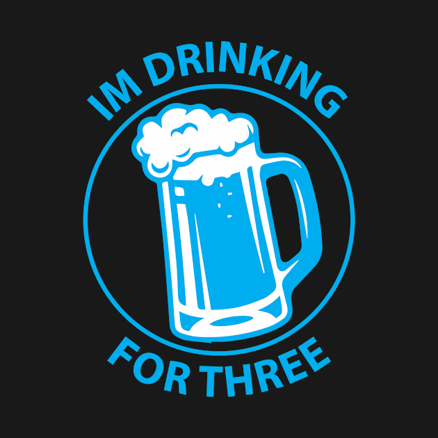 I'm drinking for three by GOTOCREATE