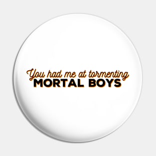 You had me at tormenting mortal boys Pin