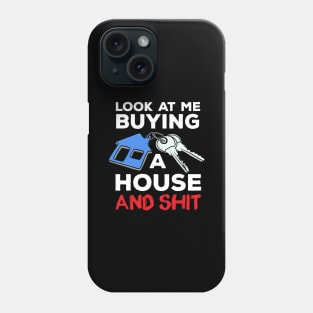 Look At Me Buying A House Homeowner Phone Case
