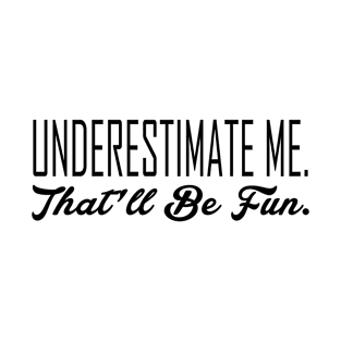 Underestimate Me T-Shirt