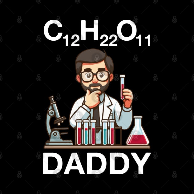 C12 H22 O11 Daddy, Chemistry Father's Day by MoDesigns22 