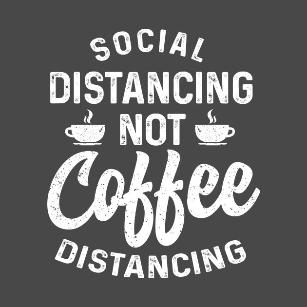 Social Distancing not Coffee Distancing t-shirt by Coffee Addict