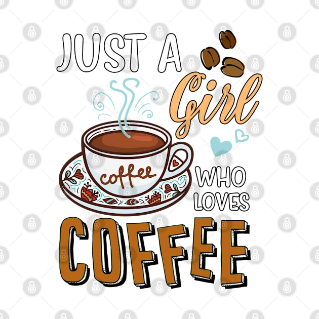 Just A Girl Who Loves Coffee Gift by Everything for your LOVE-Birthday