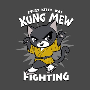 Every Kitty was Kung Mew fighting T-Shirt