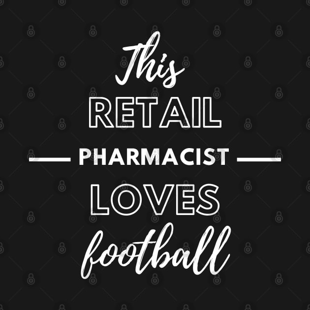 This Retail Pharmacist Loves Football by Petalprints