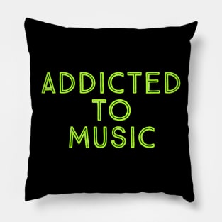 Addicted to music Pillow