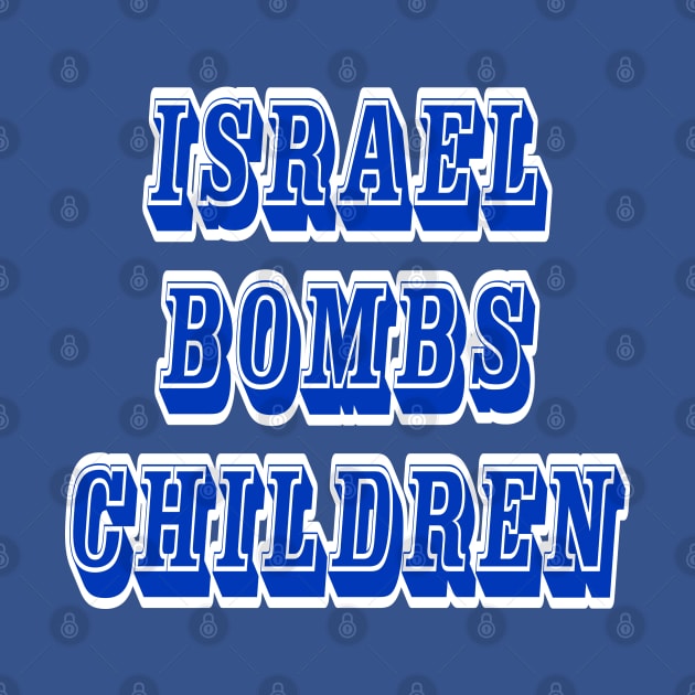 Israel Bombs Children - Israel Bombs Babies - Double-sided by SubversiveWare