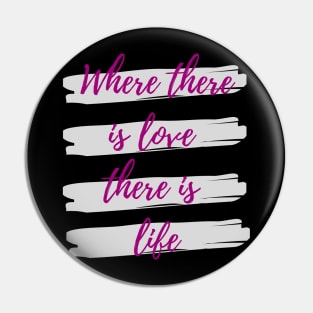 Where there is love there is life Pin