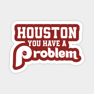 Houston You Have A Problem Jersey Philadelphia Philly funny Magnet