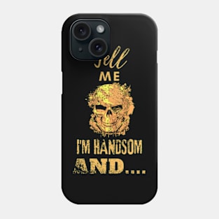 Tell me I am handsome, skull design distressed Phone Case