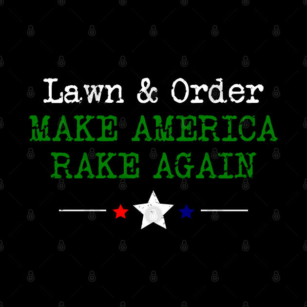 Lawn & Order - Make America Rake Again by Boo Face Designs