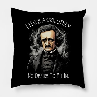 Edgar Allan Poe Quote I Have Absolutely No Desire To Fit In Pillow