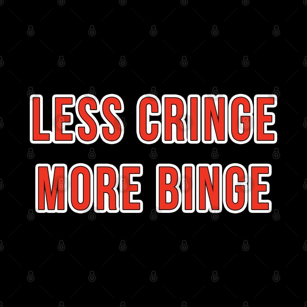 Less Cringe more Binge by Scar