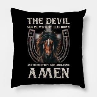 Horse The Devil Saw Me With My Head Down And Thought He'D Won Until I Said AMEN Pillow