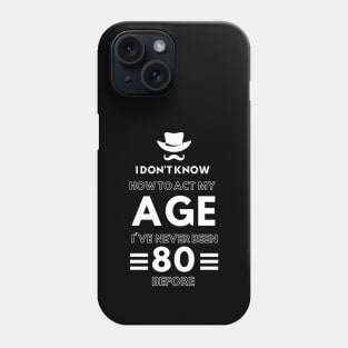 I don't know how to act at my age. I've never been this old before Phone Case