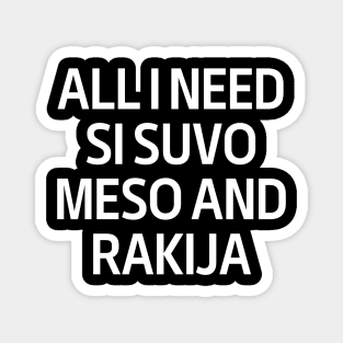 All I Need Si Snvo Meso And Rakija Magnet