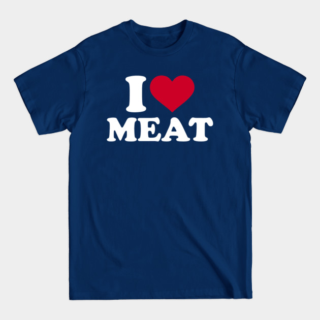 Disover I love Meat - I Love Meat - T-Shirt