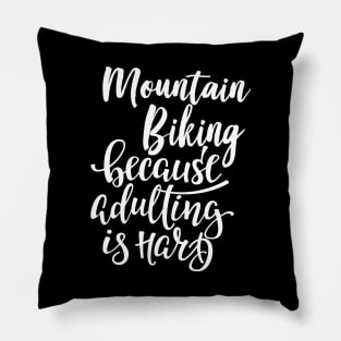 Mountain Biking Because Adulting Is Hard Pillow